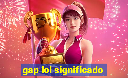 gap lol significado